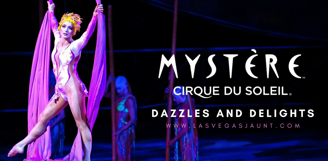 Mystere by Cirque du Soleil Dazzles and Delights