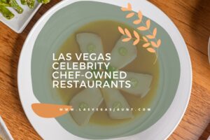 Las Vegas Most Delicious Celebrity Chef-Owned Restaurants