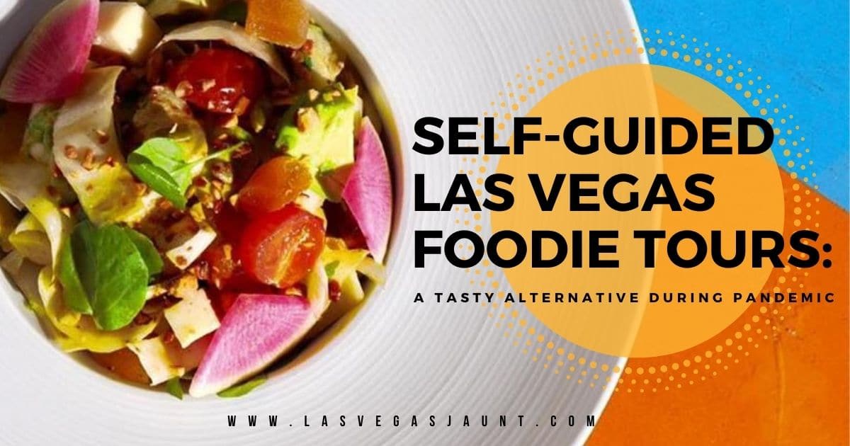 Self-guided Las Vegas Foodie Tours: A Tasty Alternative During Pandemic