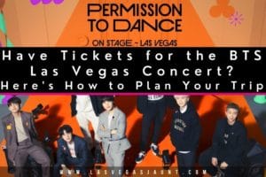 Have Tickets for the BTS Las Vegas Concert? How to Plan Your Trip