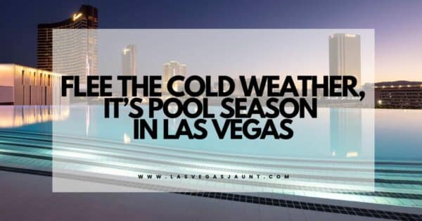 Flee the Cold Weather, It’s Pool Season in Las Vegas
